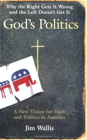 God's Politics: Why the Right Gets It Wrong and the Left Doesn't Get It