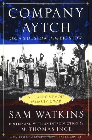 Company Aytch; or, A Side Show of the Big Show: A Classic Memoir of the Civil War