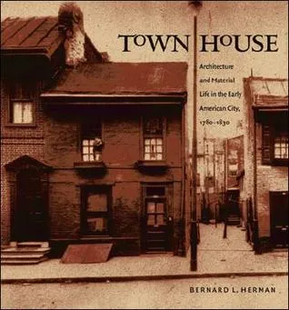 Town House: Architecture and Material Life in the Early American City, 1780-1830