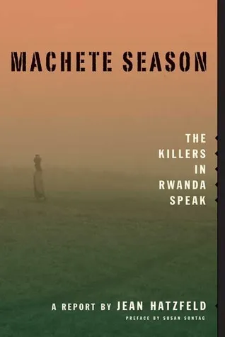 Machete Season: The Killers in Rwanda Speak