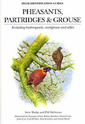 Pheasants, Partidges And Grouse: A Guide To The Pheasants, Partridges, Quails, Grouse, Guineafowl, Buttonquails And Sandgrouse Of The World