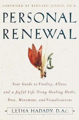 Personal Renewal: Your Guide to Vitality, Allure, and a Joyful Life Using Healing Herbs, Diet, Mov ement, and Visualizations