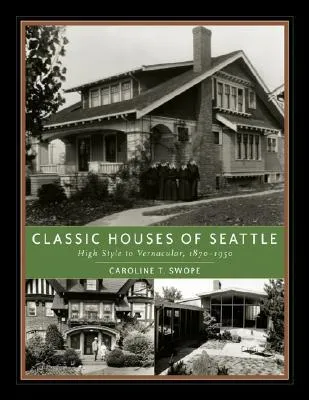 Classic Houses of Seattle: High Style to Vernacular, 1870–1950