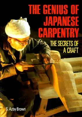 The Genius of Japanese Carpentry: The Secrets of a Craft