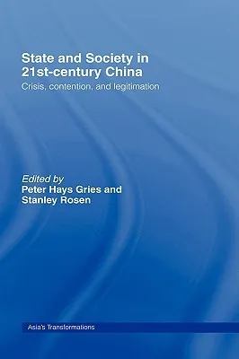 State And Society In 21st Century China: Crisis, Contention, And Legitimation