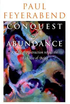 Conquest of Abundance: A Tale of Abstraction versus the Richness of Being