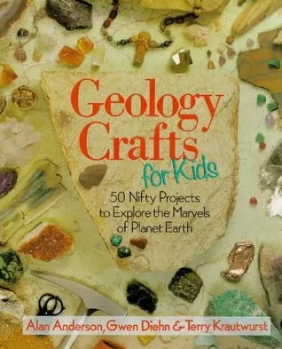 Geology Crafts for Kids: 50 Nifty Projects to Explore the Marvels of Planet Earth