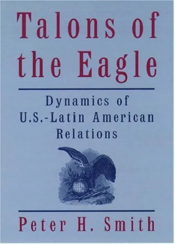 Talons of the Eagle: Dynamics of U.S.-Latin American Relations