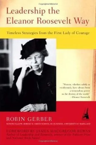 Leadership the Eleanor Roosevelt Way: Timeless Strategies from the First Lady of Courage