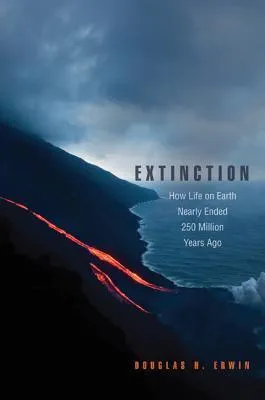 Extinction: How Life on Earth Nearly Ended 250 Million Years Ago