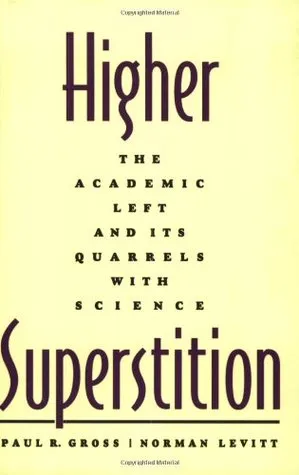 Higher Superstition: The Academic Left and Its Quarrels with Science