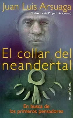 El Collar Del Neandertal: En Busca De Los Primeros Pensadores (Tanto Por Saber)