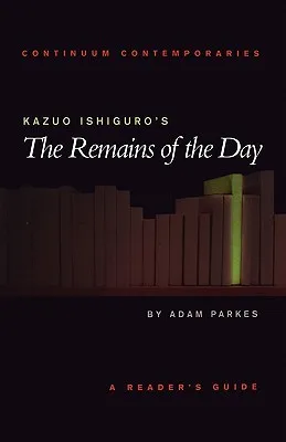 Kazuo Ishiguro's The Remains of the Day: A Reader's Guide