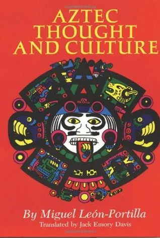 Aztec Thought and Culture: A Study of the Ancient Nahuatl Mind