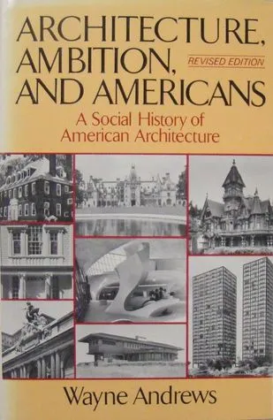 Architecture, Ambition, and Americans: A Social History of American Architecture