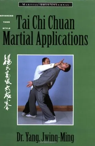 Tai Chi Chuan Martial Applications: Advanced Yang Style Tai Chi Chaun