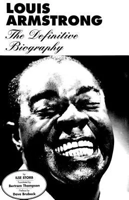 Louis Armstrong: The Definitive Biography Translated by Bertram Thompson Preface by Dave Brubeck