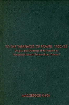 To the Threshold of Power, 1922/33, Volume I: Origins and Dynamics of the Fascist and Nationalist Socialist Dictatorships