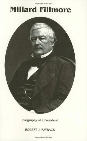 Millard Fillmore: Biography of a President