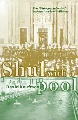 Shul with a Pool: The “Synagogue-Center” in American Jewish History