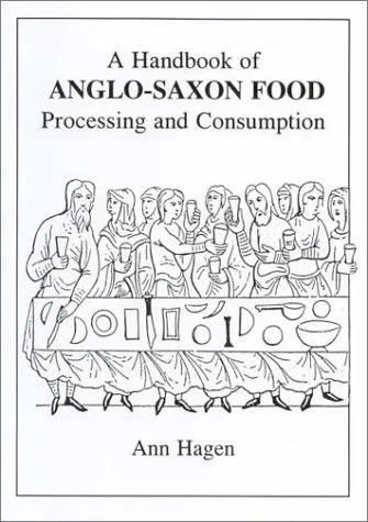 A Handbook of Anglo-Saxon Food: Processing and Consumption