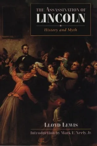 The Assassination of Lincoln: History and Myth