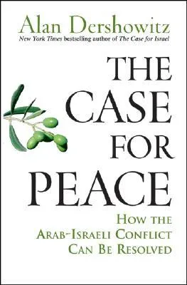 The Case for Peace: How the Arab-Israeli Conflict Can Be Resolved