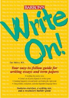 Write On!: Your Easy-to-Follow Guide for Writing Essays and Term Papers