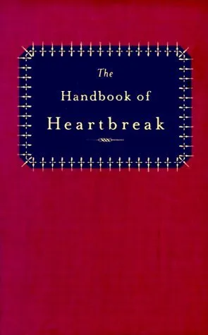 The Handbook of Heartbreak: 101 Poems of Lost Love and Sorrow