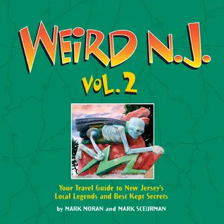 Weird N.J., Volume 2: Your Travel Guide to New Jersey's Local Legends and Best Kept Secrets