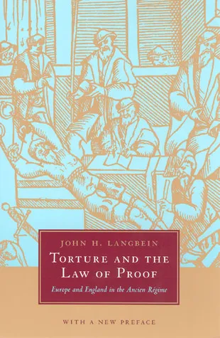 Torture and the Law of Proof: Europe and England in the Ancien Régime