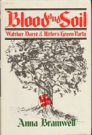 Blood And Soil: Richard Walther Darré And Hitler's "Green Party"