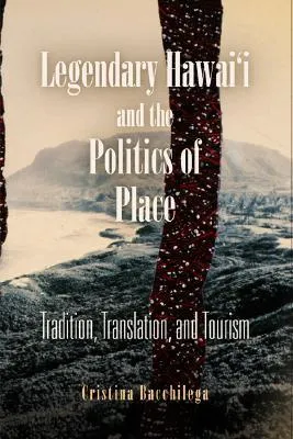 Legendary Hawai'i and the Politics of Place: Tradition, Translation, and Tourism