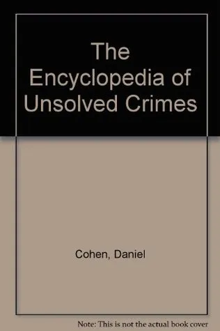 The Encyclopedia of Unsolved Crimes