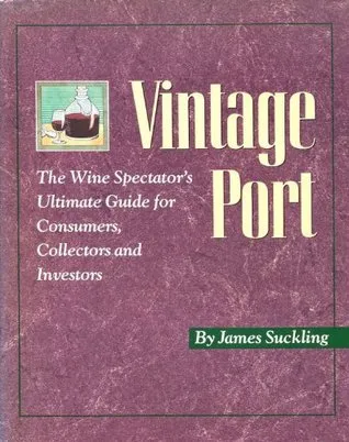 Vintage Port: The Wine Spectator's Ultimate Guide for Consumers, Collectors, and Investors