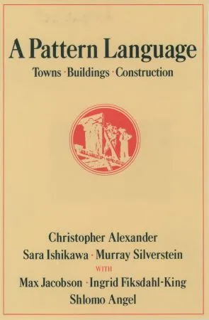 A Pattern Language: Towns, Buildings, Construction