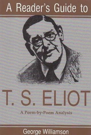 A Reader's Guide to T.S. Eliot: A Poem-By-Poem Analysis