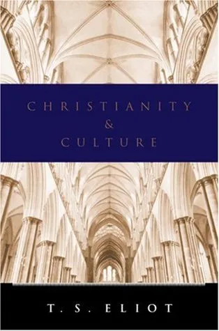 Christianity and Culture: The Idea of a Christian Society and Notes Towards the Definition of Culture