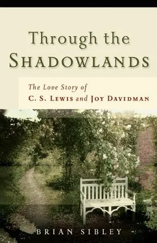 Through the Shadowlands: The Love Story of C. S. Lewis and Joy Davidman