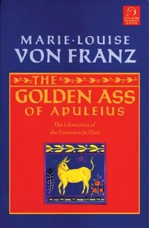 The Golden Ass of Apuleius: The Liberation of the Feminine in Man