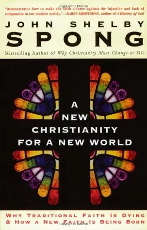 A New Christianity for a New World: Why Traditional Faith is Dying  How a New Faith is Being Born