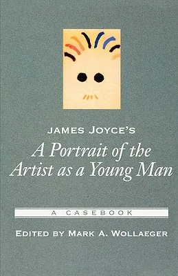 James Joyce's a Portrait of the Artist as a Young Man: A Casebook