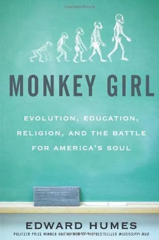 Monkey Girl: Evolution, Education, Religion, and the Battle for America