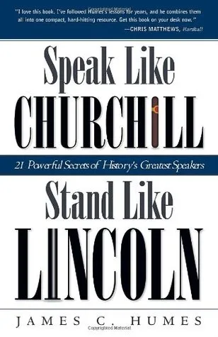 Speak Like Churchill, Stand Like Lincoln: 21 Powerful Secrets of History's Greatest Speakers