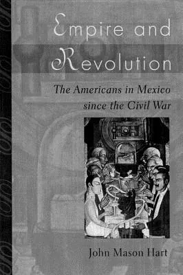 Empire and Revolution: The Americans in Mexico since the Civil War