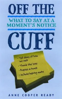 Off the Cuff: What to Say at a Moment's Notice