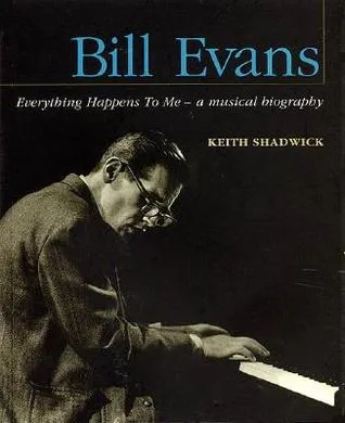 Bill Evans - Everything Happens to Me: A Musical Biography