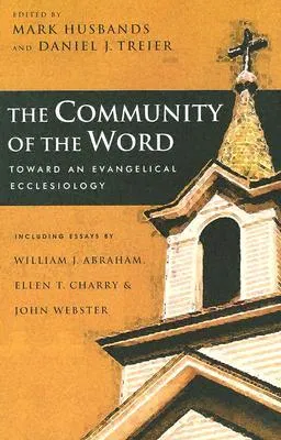 The Community of the Word: Toward an Evangelical Ecclesiology