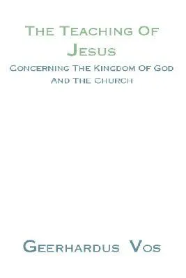 Teaching of Jesus Concerning the Kingdom of God and the Church