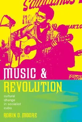 Music and Revolution: Cultural Change in Socialist Cuba